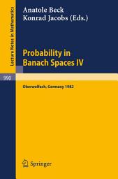 Icon image Probability in Banach Spaces IV: Proceedings of the Seminar Held in Oberwolfach, FRG, July 1982