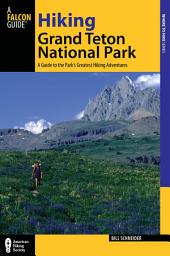 Icon image Hiking Grand Teton National Park: A Guide to the Park's Greatest Hiking Adventures, Edition 3