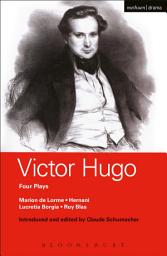 Icon image Victor Hugo: Four Plays: Marion de Lorme; Hernani; Lucretia Borgia; Ruy Blas