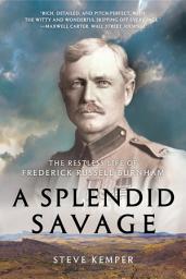 Icon image A Splendid Savage: The Restless Life of Frederick Russell Burnham