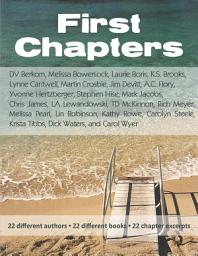 Icon image First Chapters: 22 different authors - 22 different books - 22 chapter excerpts