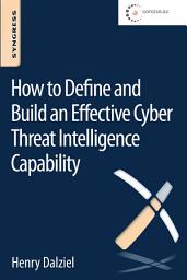 Icon image How to Define and Build an Effective Cyber Threat Intelligence Capability