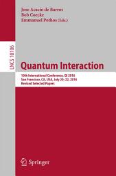 Icon image Quantum Interaction: 10th International Conference, QI 2016, San Francisco, CA, USA, July 20-22, 2016, Revised Selected Papers