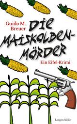 Icon image Die Maiskolbenmörder: Ein Eifel-Krimi