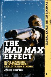 Icon image The Mad Max Effect: Road Warriors in International Exploitation Cinema