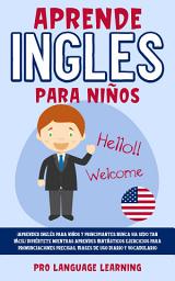 Icon image Aprende Inglés Para Niños: ¡Aprender Inglés para niños y principiantes nunca ha sido tan fácil! Diviértete mientras realizas fantásticos ejercicios para obtener una pronunciación precisa, aprender frases de uso diario y ampliar tu vocabulario