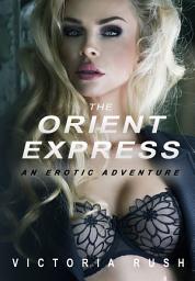 Icon image The Orient Express: Lesbian Erotica ( Lesbian Threesomes ): Erotic Fiction