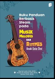 Icon image Buku Panduan Berbasis Steam pada Musik Melodis dan Ritmis Anak Usia Dini