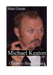 Icon image Celebrity Biographies - The Amazing Life of Michael Keaton - Famous Actors