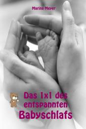 Icon image Das 1x1 des entspannten Babyschlafs: Sanfter Babyschlaf ist (k)ein Kinderspiel (Babyschlaf-Ratgeber: Tipps zum Einschlafen & Durchschlafen im 1. Lebensjahr)