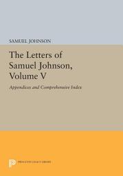 Icon image The Letters of Samuel Johnson, Volume V: Appendices and Comprehensive Index