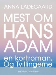 Icon image Mest om Hans-Adam. En kortroman. Og Tvillingerne