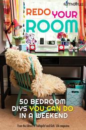 Icon image Redo Your Room: 50 Bedroom DIYs You Can Do in a Weekend