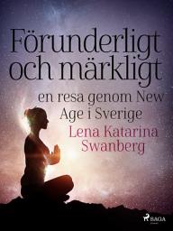 Icon image Förunderligt och märkligt: en resa genom New Age i Sverige