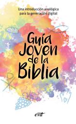 Icon image Guía joven de la Biblia: Una introducción analógica para la generación digital