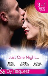 Icon image Just One Night...: Fiancée For One Night / Just One Last Night / The Night That Started It All (Mills & Boon By Request)