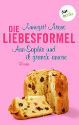 Icon image Die Liebesformel: Ann-Sophie und il grande amore: Roman