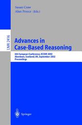 Icon image Advances in Case-Based Reasoning: 6th European Conference, ECCBR 2002 Aberdeen, Scotland, UK, September 4-7, 2002 Proceedings