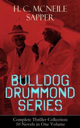 Icon image BULLDOG DRUMMOND SERIES - Complete Thriller Collection: 10 Novels in One Volume: The Adventures of a Demobilized Officer Who Found Peace Dull: Bulldog Drummond, The Black Gang, The Third Round, The Final Count, The Female of the Species, Temple Tower, Knock-Out, Challenge…