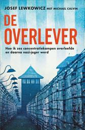 Icon image De overlever: Hoe ik zes concentratiekampen overleefde en daarna nazi-jager werd