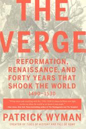 Icon image The Verge: Reformation, Renaissance, and Forty Years that Shook the World