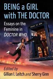 Icon image Being a Girl with The Doctor: Essays on the Feminine in Doctor Who