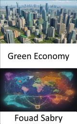 Icon image Green Economy: Green Economy, Navigating Prosperity in a Sustainable World