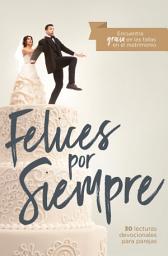 Icon image Felices por siempre: 30 lecturas devocionales para parejas