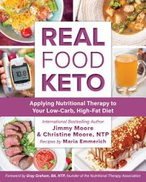 Icon image Real Food Keto: Applying Nutritional Therapy to Your Low-Carb, High-Fat Diet