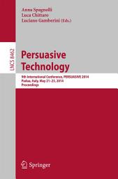 Icon image Persuasive Technology - Persuasive, Motivating, Empowering Videogames: 9th International Conference, PERSUASIVE 2014, Padua, Italy, May 21-23, 2014. Proceedings