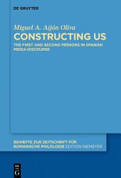 Icon image Constructing Us: The First and Second Persons in Spanish Media Discourse