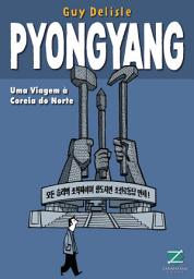 Icon image Pyongyang: Uma viagem à Coreia do Norte