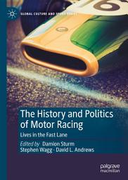 Icon image The History and Politics of Motor Racing: Lives in the Fast Lane