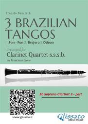 Icon image Bb Clarinet 3: Three Brazilian Tangos for Clarinet Quartet: 1.Fon - Fon 2. Brejero 3.Odeon