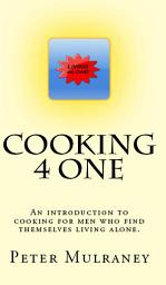 Icon image Cooking 4 One: An introduction to cooking for men who find themselves living alone.