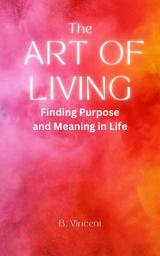 Icon image The Art of Living: Finding Purpose and Meaning in Life