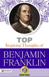 Icon image Top Inspiring Thoughts of Benjamin Franklin: Wisdom Unveiled: Benjamin Franklin's Inspiring Philosophies