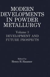 Icon image Modern Developments in Powder Metallurgy: Volume 3 Development and Future Prospects