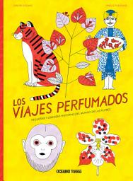 Icon image Los viajes perfumados: Pequeñas y grandes historias del mundo de las flores