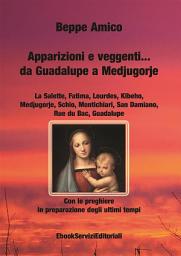 Icon image Apparizioni e veggenti...da Guadalupe a Medjugorje - Con le preghiere in preparazione degli ultimi tempi