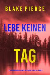 Icon image Lebe Keinen Tag (Ein spannungsgeladener May Moore Thriller - Band 3)