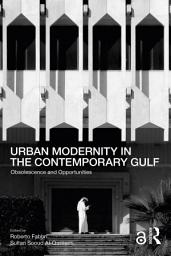 Icon image Urban Modernity in the Contemporary Gulf: Obsolescence and Opportunities