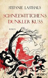 Icon image Schneewittchens dunkler Kuss: Roman