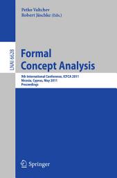 Icon image Formal Concept Analysis: 9th International Conference, ICFCA 2011, Nicosia, Cyprus, May 2-6, 2011, Proceedings