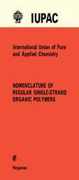 Icon image Nomenclature of Regular Single-Strand Organic Polymers: Commission on Macromolecular Nomenclature