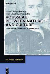 Icon image Rousseau Between Nature and Culture: Philosophy, Literature, and Politics