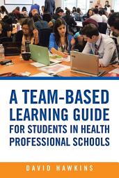 Icon image A Team-Based Learning Guide for Students in Health Professional Schools