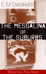 Icon image The Messalina of the Suburbs (Based on a True Story): Thriller Based on a Real-Life Murder Case From the Renowned Author of The Diary of a Provincial Lady, Thank Heaven Fasting, Faster! Faster! & The Way Things Are