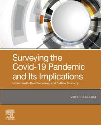 Icon image Surveying the Covid-19 Pandemic and Its Implications: Urban Health, Data Technology and Political Economy