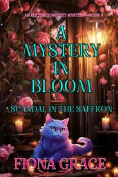 Icon image A Mystery in Bloom: Scandal in the Saffron (An Alice Bloom Cozy Mystery—Book 4)